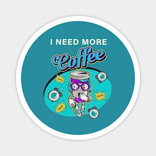 I NEED MORE Coffee Magnet